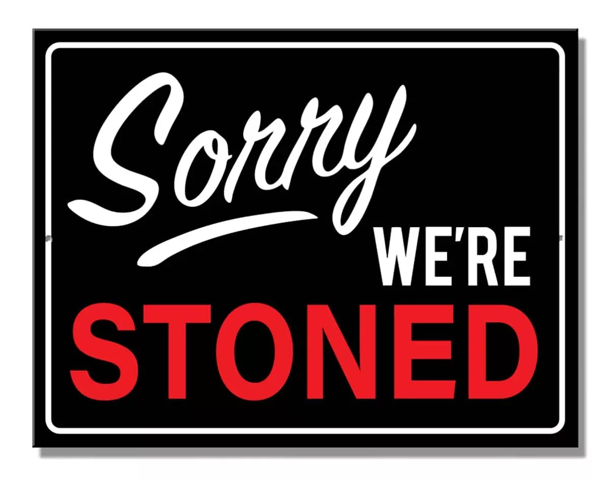 SORRY WE'RE STONED-7257
